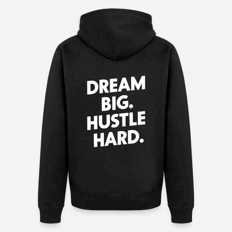 Dream Big Hustle Hard Motivation - Veste à capuche bio Premium Unisexe - noir
