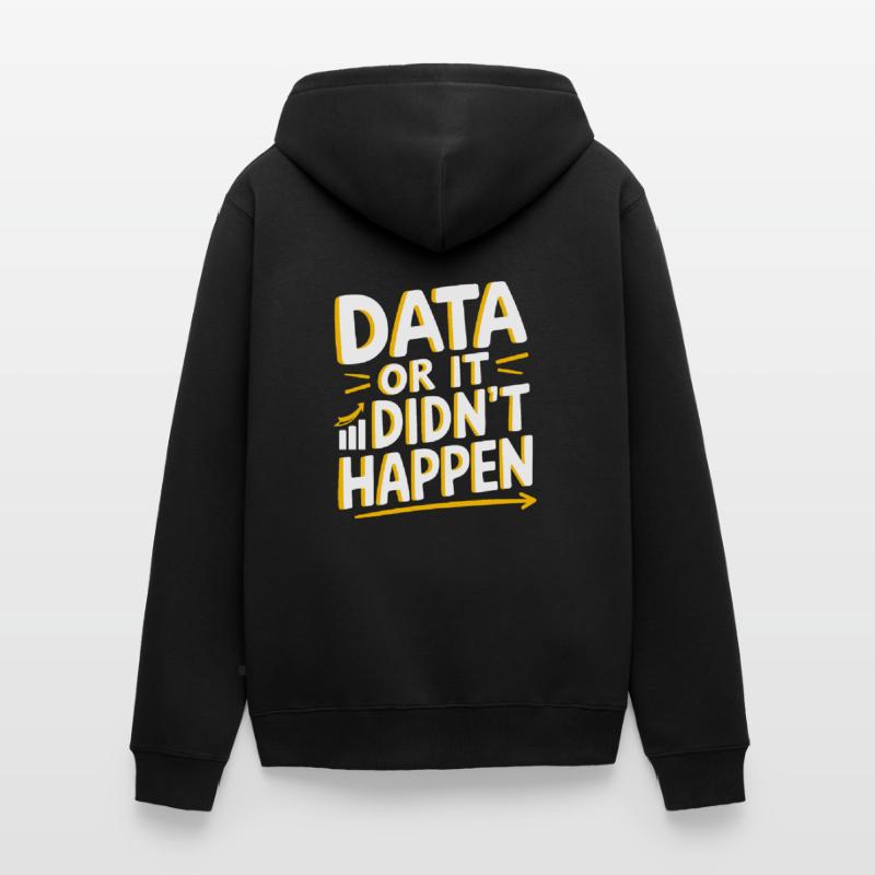 Data Or It Didn't Happen Data Analyst Data Unisex Premium Bio Zip Hoodie