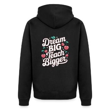 Dream Big, Teaching Bigger Teacher Inspiration - Unisex Premium Organic Zip Hoodie - black - Back - Nico (187cm)