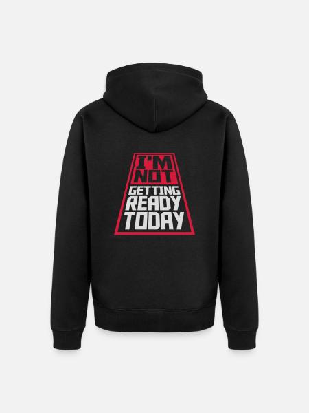 not getting ready today - Unisex Premium Organic Zip Hoodie - black