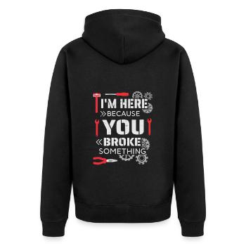 I'm here because you broke something - Unisex Premium Organic Zip Hoodie - black - Back - Nico (187cm)