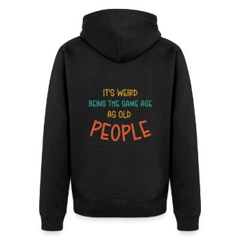 Es ist seltsam, im gleichen Alter wie alte Leute zu sein - Unisex Premium Bio Zip Hoodie - Schwarz - Hinten - Nico (187cm)