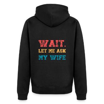 Let Me Ask My Wife Funny Husband Quote Married - Unisex Premium Organic Zip Hoodie - black - Back - Nico (187cm)
