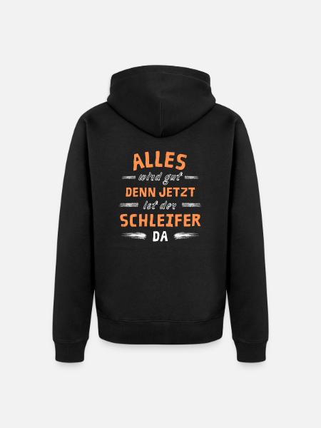 Alles wird gut denn jetzt ist der Schleifer da - Unisex Premium Bio Zip Hoodie - Schwarz