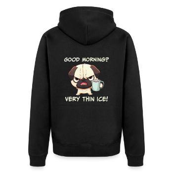 Good morning very thin ice pug morning grouch - Unisex Premium Organic Zip Hoodie - black - Back - Nico (187cm)