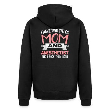 I Have Two Titles Mom And Anesthetist Mother's Day - Veste à capuche bio Premium Unisexe - noir - Dos - Nico (187cm)