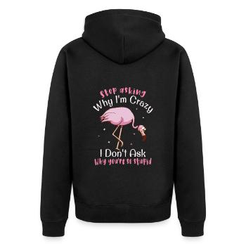 Arrêtez de demander pourquoi je suis fou Flamingo - Veste à capuche bio Premium Unisexe - noir - Dos - Nico (187cm)