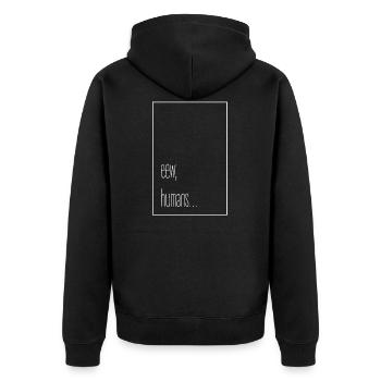 eew, humans... - Unisex Premium Bio Zip Hoodie - Schwarz - Hinten - Nico (187cm)