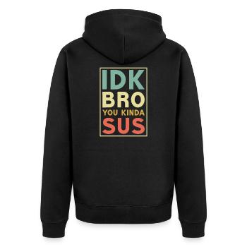 Idk bro you kinda sus,Bro - Unisex Premium Bio Zip Hoodie - Schwarz - Hinten - Nico (187cm)