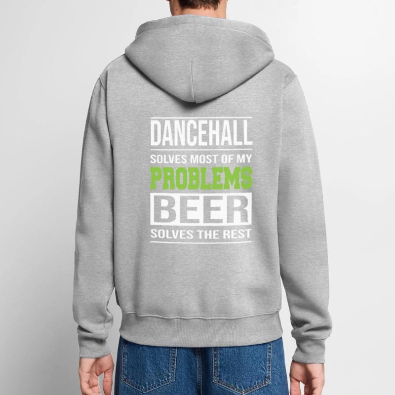 Dancehall solves problems, beer solves the rest Unisex Premium Organic Zip Hoodie