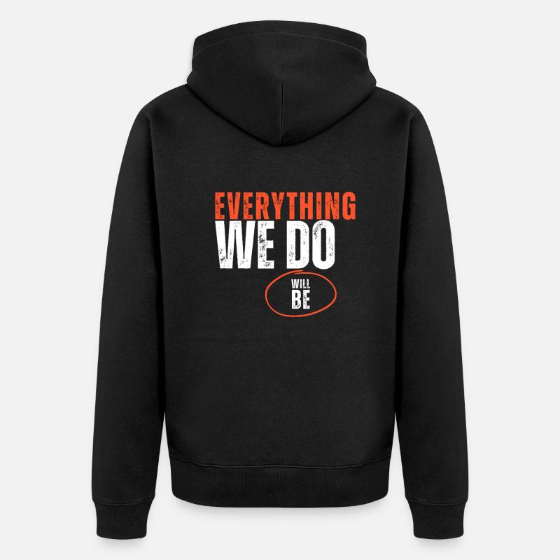 Alles, was wir tun, wird - Unisex Premium Bio Zip Hoodie - Schwarz