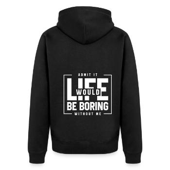 Admit It Life Would Be Boring Without Me - Funny - Unisex Premium Organic Zip Hoodie - black - Back - Nico (187cm)