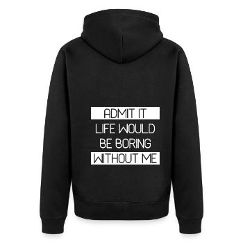 Admit It Life Would Be Boring Without Me - Funny - Unisex Premium Organic Zip Hoodie - black - Back - Nico (187cm)