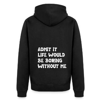 Admit It Life Would Be Boring Without Me - Funny - Unisex Premium Organic Zip Hoodie - black - Back - Nico (187cm)