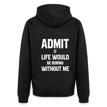 Admit It Life Would Be Boring Without Me - Funny S - Unisex Premium Organic Zip Hoodie - black - Back - Nico (187cm)