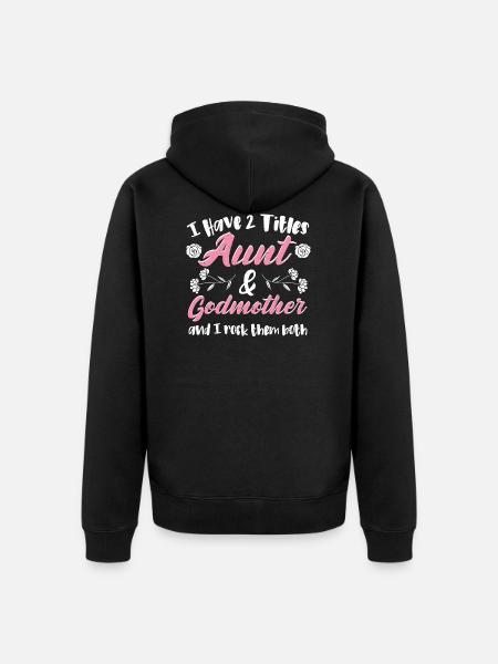 I Have 2 Titles Aunt & Godmother - Tante - Premium økologisk unisex-hættejakke - sort