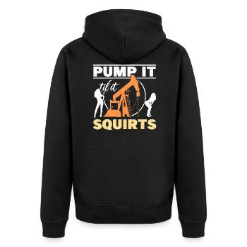 Pump It Till It Squirts Oil Rig Oilfield Worker - Unisex Premium Organic Zip Hoodie - black - Back - Nico (187cm)