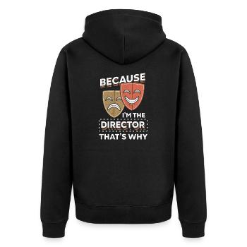 Because I'm The Director That's Why Theater Fan - Unisex Premium Organic Zip Hoodie - black - Back - Nico (187cm)