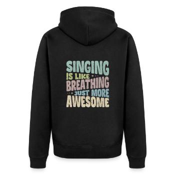 Singing is like breathing just more awesome - Unisex Premium Organic Zip Hoodie - black - Back - Nico (187cm)