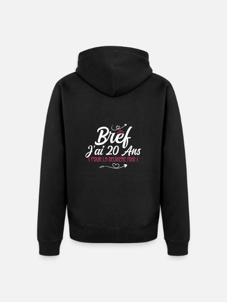 Bref J'Ai 20 Ans, Pour La Deuxième Fois ! (40 ans) - Veste à capuche bio Premium Unisexe - noir