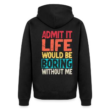 Admit it Life would be boring without me - Unisex Premium Organic Zip Hoodie - black - Back - Nico (187cm)