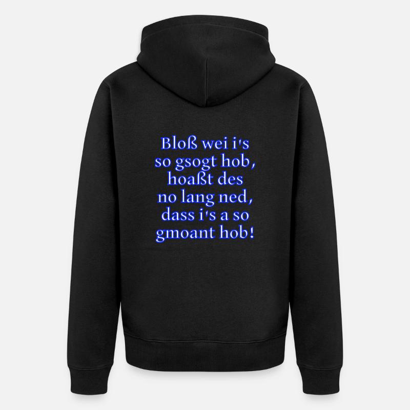 Bloß gsogt - ned gmoant - Unisex Premium Bio Zip Hoodie - Schwarz