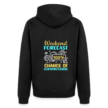 Weekend Forecast 100% Chance Of Scrapbooking Funny - Unisex Premium Organic Zip Hoodie - black - Back - Nico (187cm)