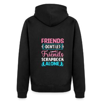 Friends Don't Let Friends Scrapbook Alone Crafting - Unisex Premium Organic Zip Hoodie - black - Back - Nico (187cm)