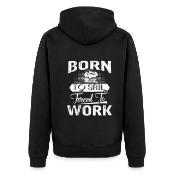 Sailing Born To Sail Forced To Work - Unisex Premium Organic Zip Hoodie - black - Back - Nico (187cm)