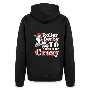 Roller Derby I Do Roller Derby To Burn Off Crazy - Unisex Premium Organic Zip Hoodie - black - Back - Nico (187cm)