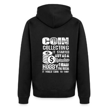 Coin Collecting Hobby It Started Out As A Harmless - Unisex Premium Organic Zip Hoodie - black - Back - Nico (187cm)