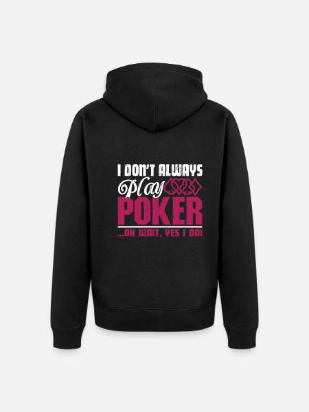I Don't Always Play Poker - Unisex Premium Organic Zip Hoodie - black