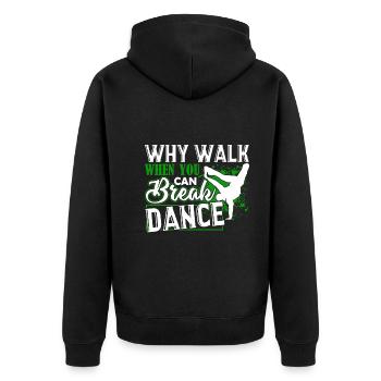 Break Dance Why Walk When You Can Break Dance - Unisex Premium Organic Zip Hoodie - black - Back - Nico (187cm)
