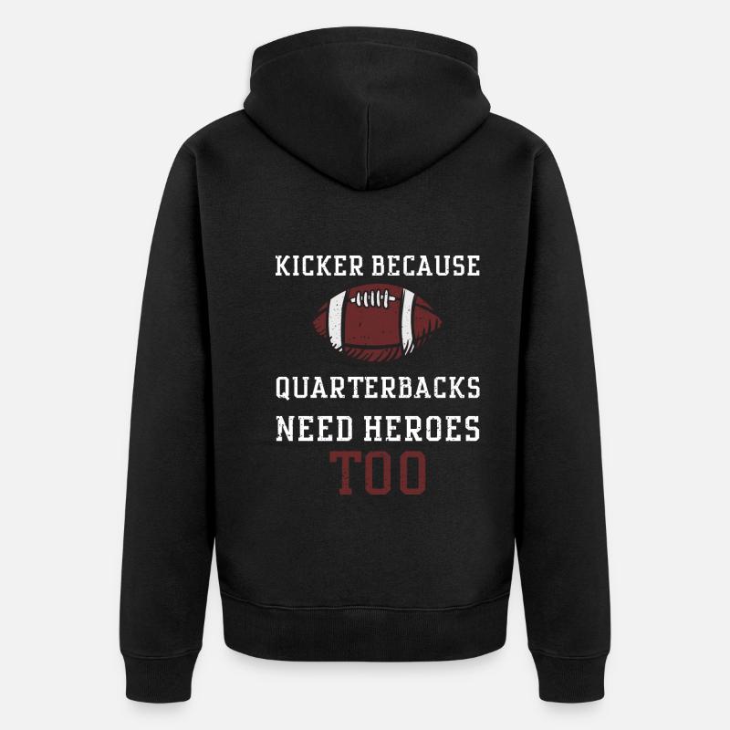 Kicker Because Quarterbacks Need... - Unisex Premium Bio Zip Hoodie - Schwarz