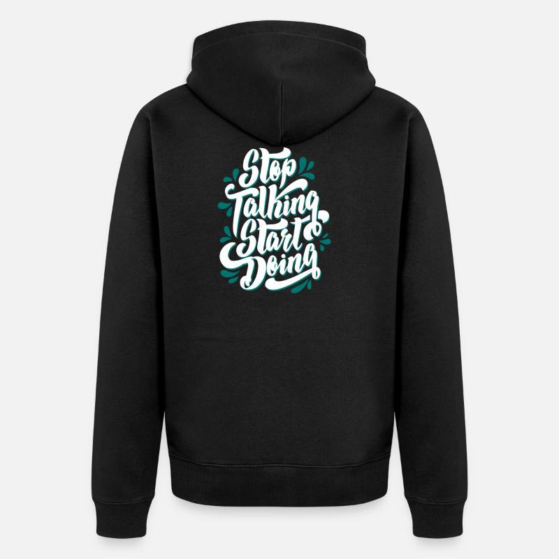 stop talking start doing - Unisex Premium Bio Zip Hoodie - Schwarz