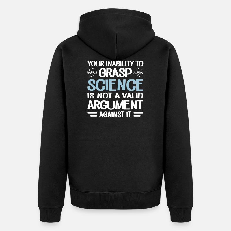 Your Inability To Grasp Science - Unisex Premium Bio Zip Hoodie - Schwarz
