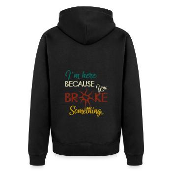 I am Here Because You Broke Something Handwerker - Unisex Premium Organic Zip Hoodie - black - Back - Nico (187cm)