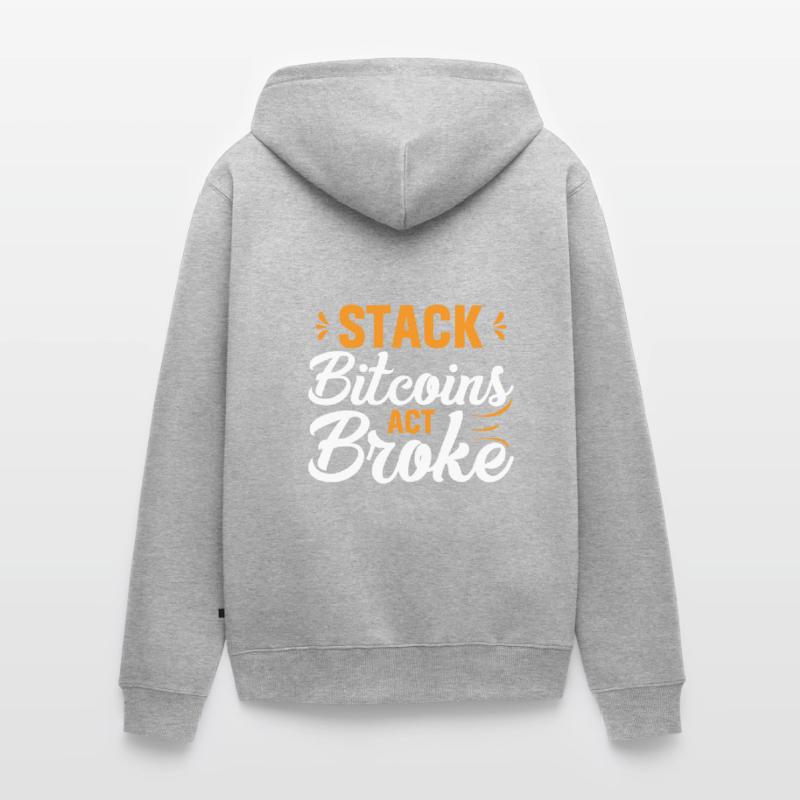 Stack Bitcoins Oder Sei Pleite Unisex Premium Bio Zip Hoodie