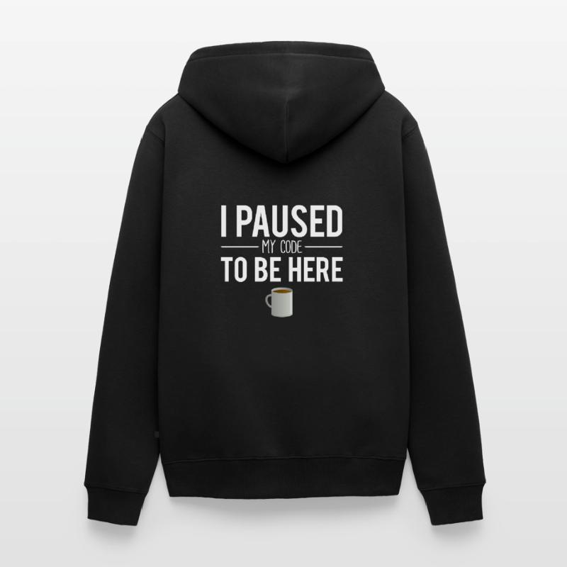 I paused my code to be here software engineer Veste à capuche bio Premium Unisexe