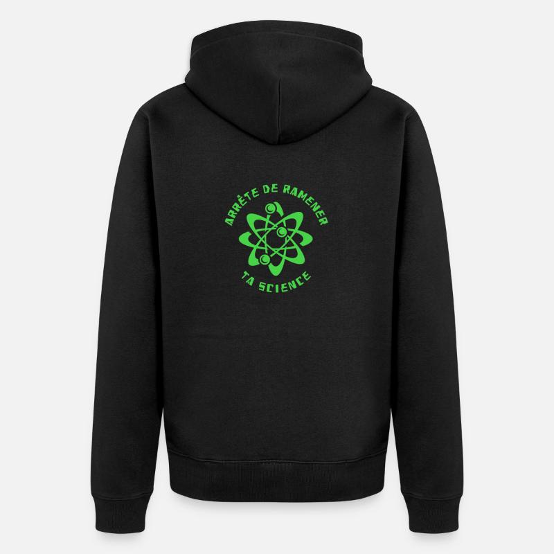 Arrête de ramener ta science - Veste à capuche bio Premium Unisexe - noir