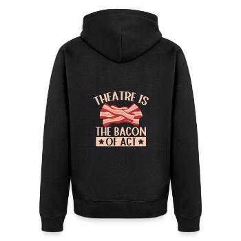 Theater Is The Bacon Of Act Actor Gift Idea - Unisex Premium Organic Zip Hoodie - black - Back - Nico (187cm)