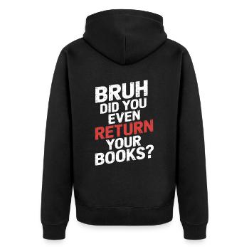 Bruh Did You Even Return Your Books 13 - Unisex Premium Bio Zip Hoodie - Schwarz - Hinten - Nico (187cm)