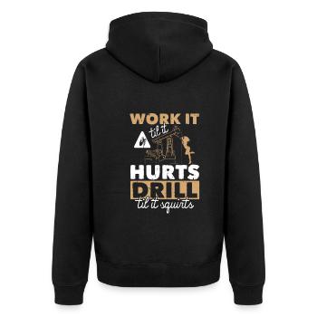Work Til Hurt Squirts Oil Rig Oil Platform Saying - Unisex Premium Organic Zip Hoodie - black - Back - Nico (187cm)