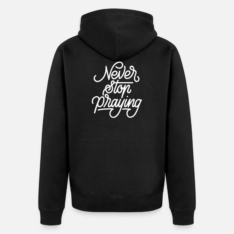 Never Stop Praying - Veste à capuche bio Premium Unisexe - noir