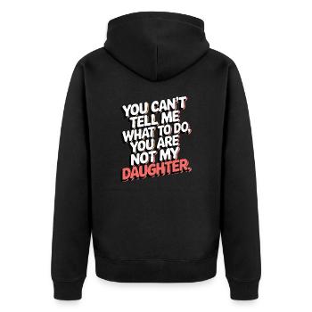 You cant't tell me what to do you not my daughter - Unisex Premium Organic Zip Hoodie - black - Back - Nico (187cm)