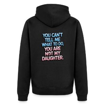 You cant't tell me what to do you not my daughter - Unisex Premium Organic Zip Hoodie - black - Back - Nico (187cm)