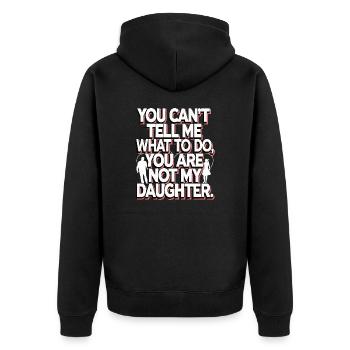 You cant't tell me what to do you not my daughter - Unisex Premium Organic Zip Hoodie - black - Back - Nico (187cm)