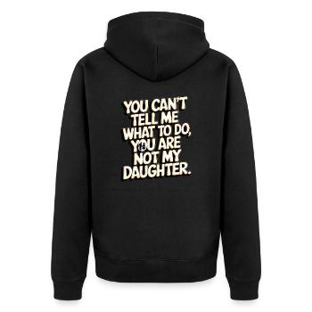 You cant't tell me what to do you not my daughter - Unisex Premium Organic Zip Hoodie - black - Back - Nico (187cm)