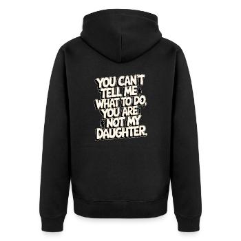 You cant't tell me what to do you not my daughter - Unisex Premium Organic Zip Hoodie - black - Back - Nico (187cm)