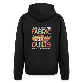 I Turn Thread & Fabric Into Quilts Quilting Quilt - Unisex Premium Organic Zip Hoodie - black - Back - Nico (187cm)